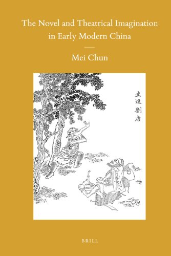The Novel And Theatrical Imagination In Early Modern China Sinica Leidensia First Edition Mei Chun