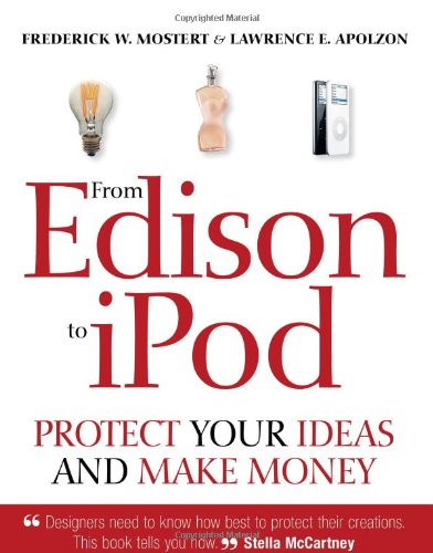From Edison To Ipod Protect Your Ideas And Make Money Frederick W Mostert