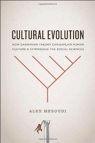 Cultural Evolution How Darwinian Theory Can Explain Human Culture And Synthesize The Social Sciences Alex Mesoudi