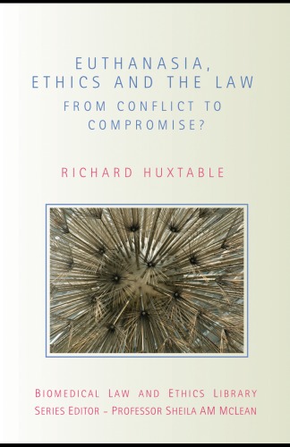 Euthanasia Ethics And The Law From Conflict To Compromise Biomedical Law And Ethics Library Richard Huxtable