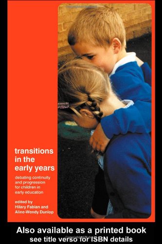 Transitions In The Early Years Debating Continuity And Progression For Children In Early Education 1st Edition Alinewendy Dunlop