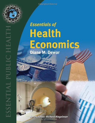 Essentials Of Health Economics 1st Edition Diane M Dewar