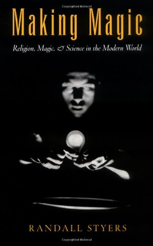 Making Magic Religion Magic And Science In The Modern World Reflection And Theory In The Study Of Religion Randall Styers