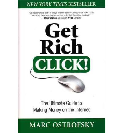 Get Rich Click The Ultimate Guide To Making Money On The Internet Marc Ostrofsky