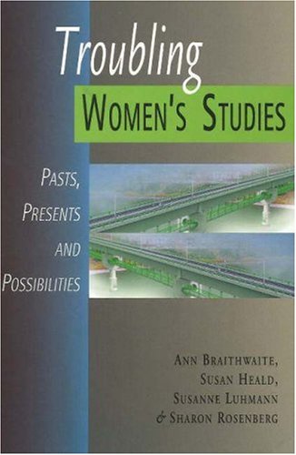 Troubling Womens Studies Pasts Presents And Possibilities Womens Issues Publishing Program Ann Braithwaite