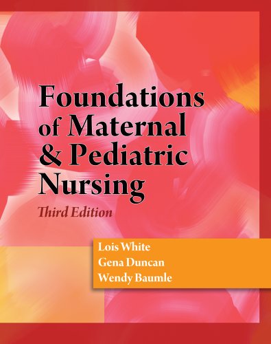 Foundations Of Maternal Pediatric Nursing 3rd Edition Lois White