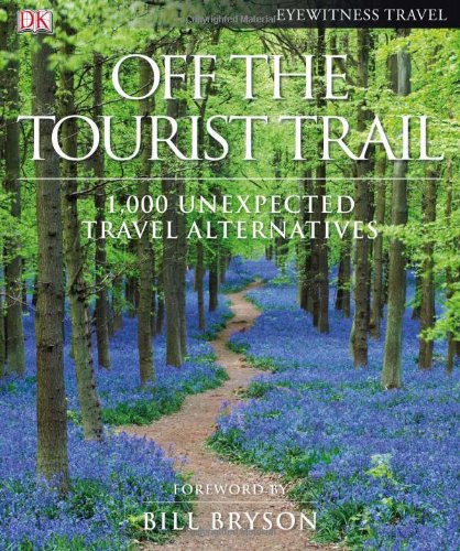 Off The Tourist Trail 1000 Unexpected Travel Alternatives 1st Edition Bill Bryson