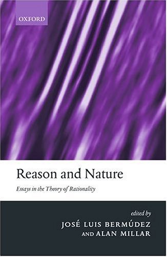 Reason And Nature Essays In The Theory Of Rationality Mind Association Occasional First Edition Jose Luis Bermudez