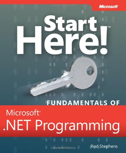 Start Here Fundamentals Of Microsoft Net Programming Rod Stephens