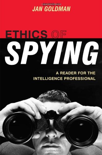 Ethics Of Spying A Reader For The Intelligence Professional 1st Jan Goldman Editor