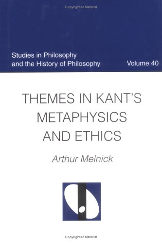 Themes In Kants Metaphysics And Ethics Studies In Philosophy And The History Of Philosophy Arthur Melnick