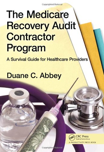 The Medicare Recovery Audit Contractor Program A Survival Guide For Healthcare Providers 1st Edition Duane C Abbey