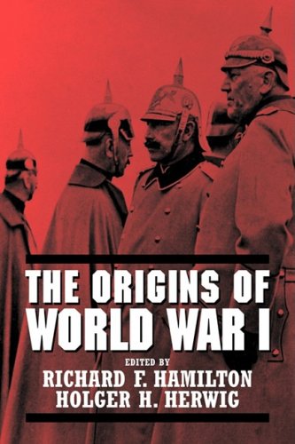 The Origins Of World War I 1st Edition Richard F Hamilton Holger H Herwig Editors