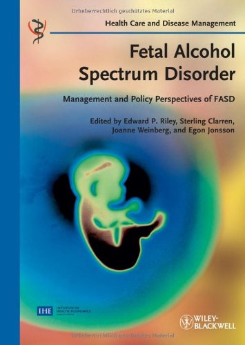 Fetal Alcohol Spectrum Disorder Management And Policy Perspectives Of Fasd Health Care And Disease Management 1st Edition Edward P Riley