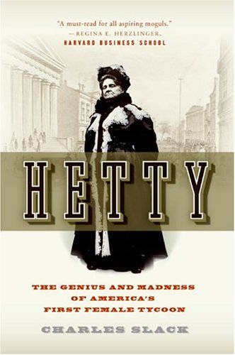 Hetty The Genius And Madness Of Americas First Female Tycoon 1st Edition Charles Slack