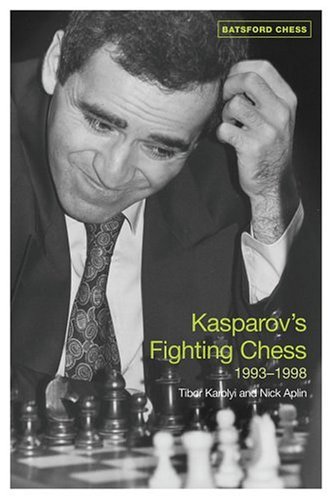 Kasparovs Fighting Chess 19931998 Batsford Chess Books Tibor Karolyi