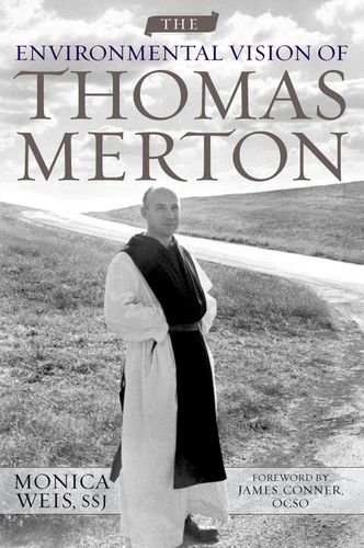 The Environmental Vision Of Thomas Merton Culture Of The Land Monica Weis