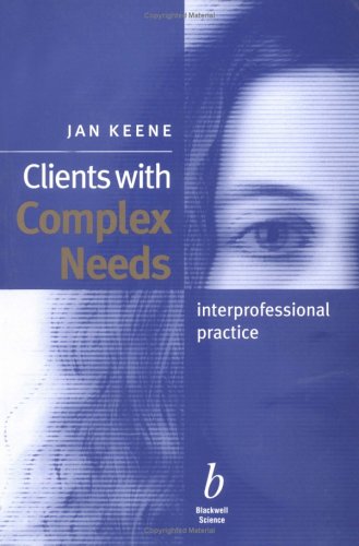 Clients With Complex Needs Interprofessional Practice 1st Edition Jan Keene