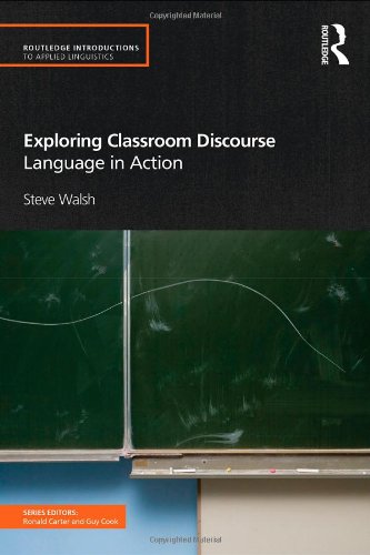 Exploring Classroom Discourse Language In Action Routledge Introductions To Applied Linguistics 1st Edition Steve Walsh