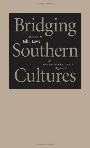 Bridging Southern Cultures An Interdisciplinary Approach Southern Literary Studies John Lowe