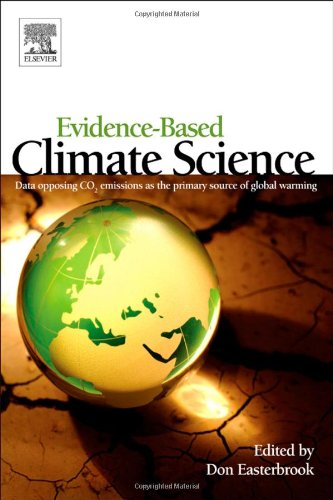 Evidencebased Climate Science Data Opposing Co2 Emissions As The Primary Source Of Global Warming 1st Edition Don Easterbrook