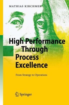 High Performance Through Process Excellence From Strategy To Operations 1st Edition Mathias Kirchmer