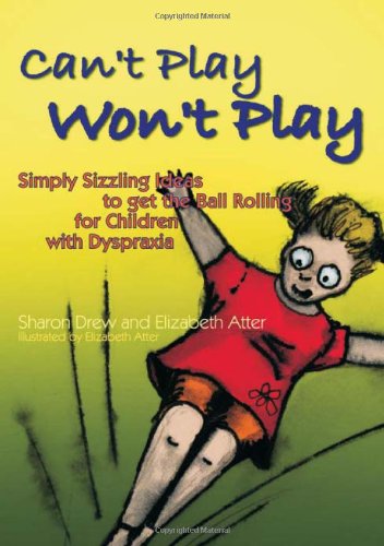 Cant Play Wont Play Simply Sizzling Ideas To Get The Ball Rolling For Children With Dyspraxia 1st Edition Sharon Drew