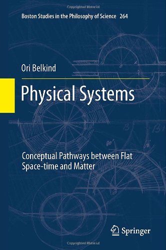 Physical Systems Conceptual Pathways Between Flat Spacetime And Matter 1st Edition Ori Belkind Auth
