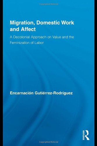 Migration Domestic Work And Affect A Decolonial Approach On Value And The Feminization Of Labor Routledge Research In Gender And Society Encarnacion Gutierrez Rodriguez