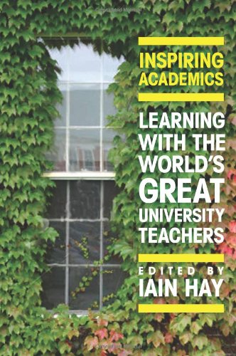 Inspiring Academics Learning With The Worlds Great University Teachers 1st Edition Iain Hay Editor