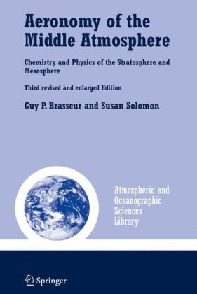 Aeronomy Of The Middle Atmosphere Chemistry And Physics Of The Stratosphere And Mesosphere Third Edition 3rd Guy P Brasseur