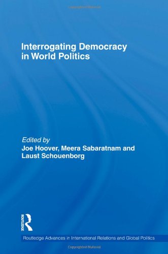 Interrogating Democracy In World Politics Routledge Advances In International Relations And Global Politics 1st Edition Joe Hoover
