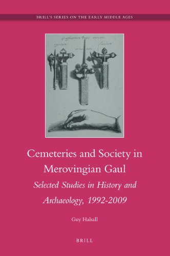 Cemeteries And Society In Merovingian Gaul Selected Studies In History And Archaeology 19922009 Brills Series On The Early Middle Ages Guy Halsall