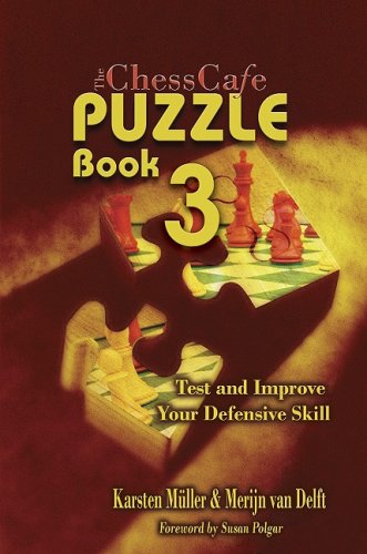 The Chesscafe Puzzle Book 3 Test And Improve Your Defensive Skill 1st Karsten Mller