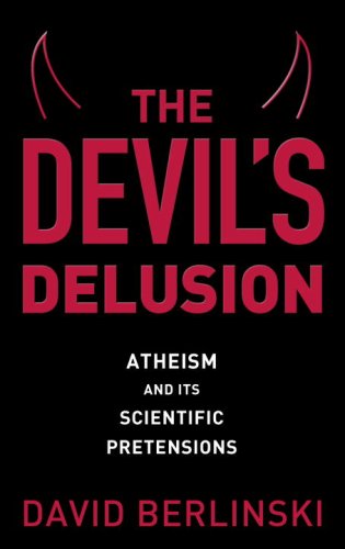 The Devils Delusion Atheism And Its Scientific Pretensions 1st David Berlinski