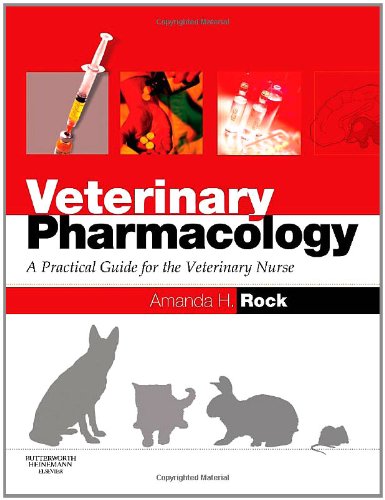 Veterinary Pharmacology A Practical Guide For The Veterinary Nurse Amanda Helen Rock Bvsc Mrcvs Pgce