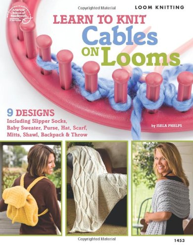 Learn To Knit Cables On Looms Bobbie Matela Isela Phelps Kathy Wesley