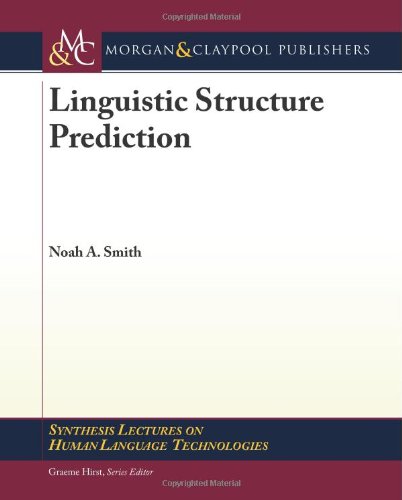 Linguistic Structure Prediction Synthesis Lectures On Human Language Technologies 1st Edition Noah A Smith