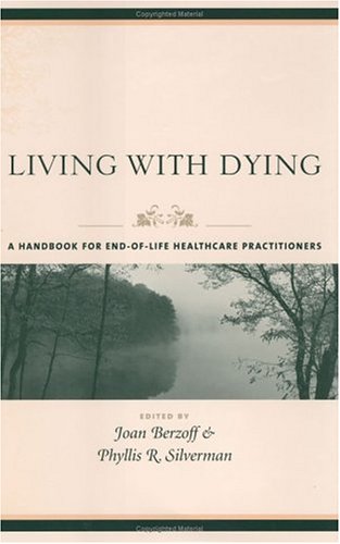 Living With Dying A Handbook For Endoflife Healthcare Practitioners Joan Berzoff