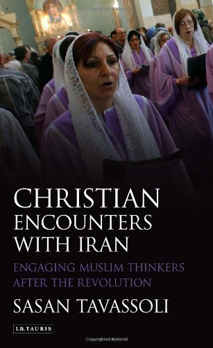 Christian Encounters With Iran Engaging Muslim Thinkers After The Revolution Sasan Tavassoli