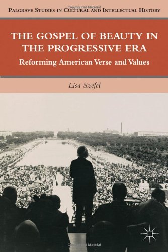 The Gospel Of Beauty In The Progressive Era Reforming American Verse And Values Palgrave Studies In Cultural And Intellectual History Lisa Szefel