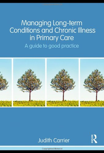 Managing Longterm Conditions And Chronic Illness In Primary Care A Guide To Good Practice 1st Edition Judith Carrier