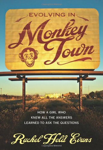 Evolving In Monkey Town How A Girl Who Knew All The Answers Learned To Ask The Questions Rachel Held Evans