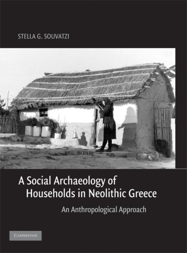 A Social Archaeology Of Households In Neolithic Greece An Anthropological Approach 1st Edition Stella G Souvatzi
