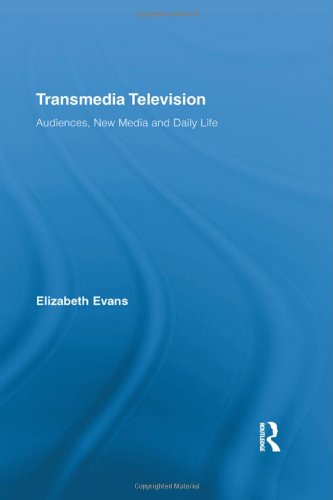 Transmedia Television Audiences New Media And Daily Life 1st Edition Elizabeth Evans
