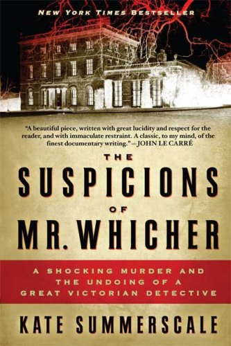 The Suspicions Of Mr Whicher A Shocking Murder And The Undoing Of A Great Victorian Detective Reprint Kate Summerscale