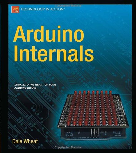 Arduino Internals 1st Edition Dale Wheat