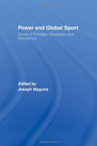 Power And Global Sport Zones Of Prestige Emulation And Resistance Joseph A Maguire