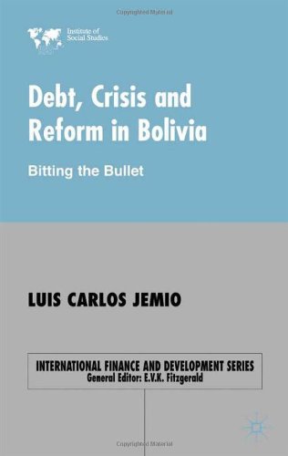 Debt Crisis And Reform In Bolivia Biting The Bullet International Finance And Development Luis Carlos Jemio