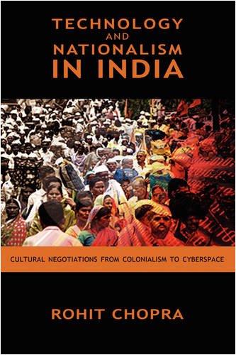 Technology And Nationalism In India Cultural Negotiations From Colonialism To Cyberspace Rohit Chopra